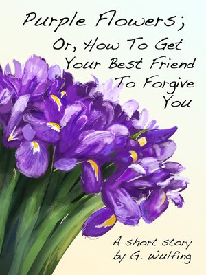 cover image of Purple Flowers; Or, How to Get Your Best Friend to Forgive You